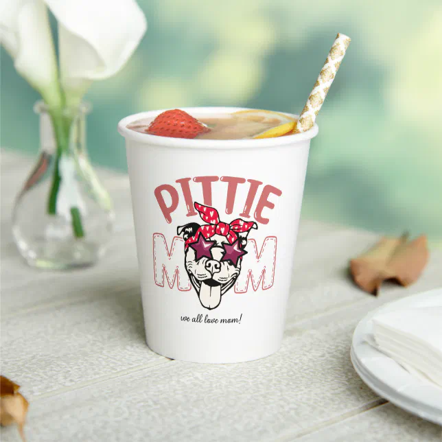 Mothers Day Special Dog Pittie Mom We all love MOM Paper Cups