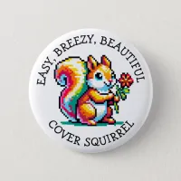 Easy, Breezy, Beautiful Cover Squirrel  Button