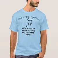 Wrinkled Free Not Like Your Face T-Shirt