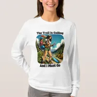 The Trail is Calling and I Must Go T-Shirt