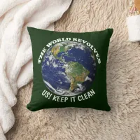 World Revolves Around Us Keep It Clean Awareness Throw Pillow