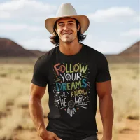 Follow your dreams on your journey T-Shirt