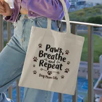 Dog Mom Life - Paws, Breath, Repeat  Tote Bag