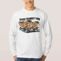 Slice To Meet You Funny Pizza T-Shirt