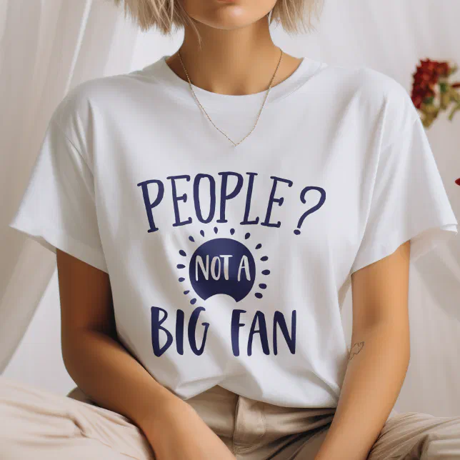 People Not a Big Fan Funny Introvert T-Shirt