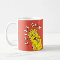 Still sick Chronic illness awareness dealing with Coffee Mug