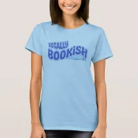 Totally Bookish Book Lover Fun Reading Design T-Shirt