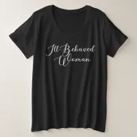 Ill-Behaved Woman, Well-Behaved Women Quote Plus Size T-Shirt