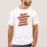 Real Authors Write Every Month Funny Slogan T-Shirt