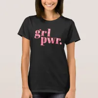 Grl Pwr Female Empowerment Girl Power Feminist T-Shirt