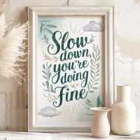 Slow Down You're Doing Fine Art Print