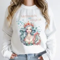Mermaid are MagicalT-Shirt Sweatshirt