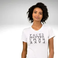 Facts Matter, Not Fake News T-Shirt