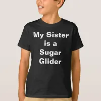 My Sister is a Sugar Glider T-Shirt