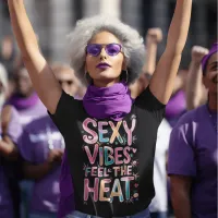 Sexy Vibes Feel The Heat T-Shirt