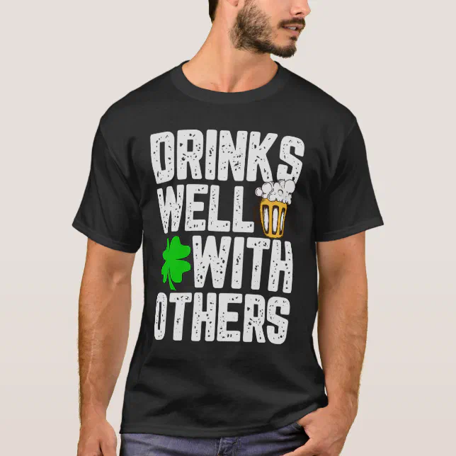 Drinks Well With Others St. Patrick's Day Drunk  T-Shirt