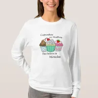 Cupcakes are Muffins that Believe in Miracles   T-Shirt