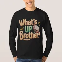 what's up brother funny saying (A) T-Shirt