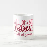 All of me loves all of you valentine love coffee mug