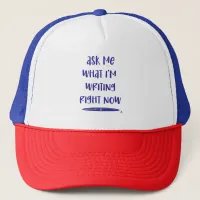 I Am Writing Right Now Author Motivation Trucker Hat