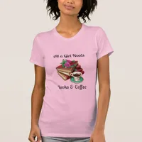 All a Girl Needs | Books and Coffee T-Shirt