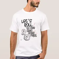 Dice Roll See Who Goes First Game Design T-Shirt