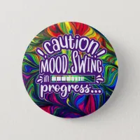 Caution! Mood Swing in Progress - Funny Button
