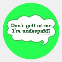 Dont Yell Im Underpaid Classic Round Sticker