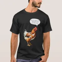 Humorous Caption Joke Hen Picture Funny Chicken T-Shirt