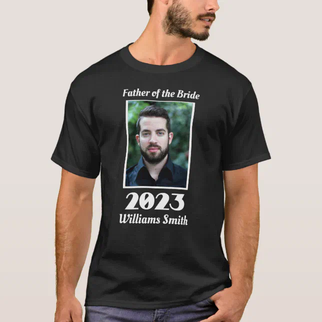 Custom 2023 Father of the bride Photo T-Shirt