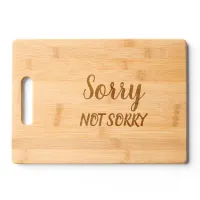 Sorry Not Sorry Sarcastic Expression Wood Cutting Board