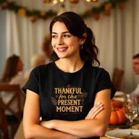 Thankful for the Present Moment Inspirational T-Shirt