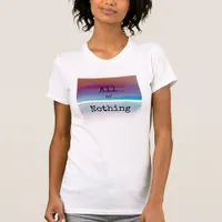 All or Nothing Emotional Message T-Shirt