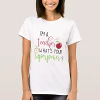 I am a teacher what is your superpower teachers T-Shirt