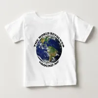 The World Revolves Around Me Baby T-Shirt