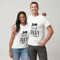 But First Pray - Christian T-Shirt