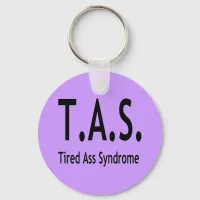 Tired A Syndrome TAS Funny Quote Keychain