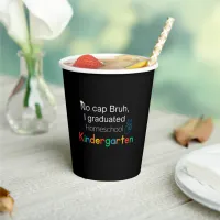 No cap Bruh, I graduated Home School Kindergarten Paper Cups
