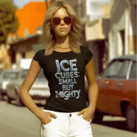 Frosty Warriors: Ice Cubes Small But Mighty T-Shirt