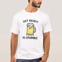 Get Ready to Stumble Funny T-Shirt