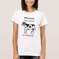 Wisconsin, Come Smell our Dairy-Air Humor T-Shirt