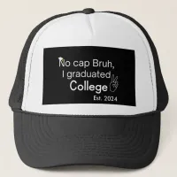 No cap Bruh, I graduated College Trucker Hat