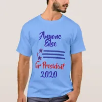 2020 Election Humor, Anyone Else T-Shirt