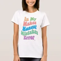 Making Honest Mistakes Era Error Humor T-Shirt