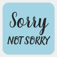 Sorry Not Sorry Sarcastic Expression, ZFJ Square Sticker