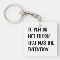 To Pun or Not To Pun, Funny Pun Quote  Keychain