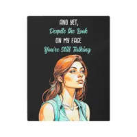 Funny Sarcastic Quote | You're Still Talking Metal Print