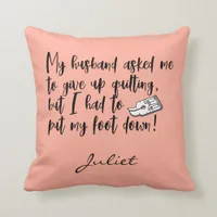 Funny Quilting Put My Foot Down Sewing Saying Throw Pillow