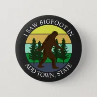 I Saw Bigfoot in (Add Town and State) Personalized Button