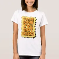 Calm Down I have got snacks! Mom slogan T-Shirt